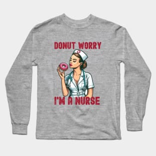 Donut worry I'm a Nurse Long Sleeve T-Shirt